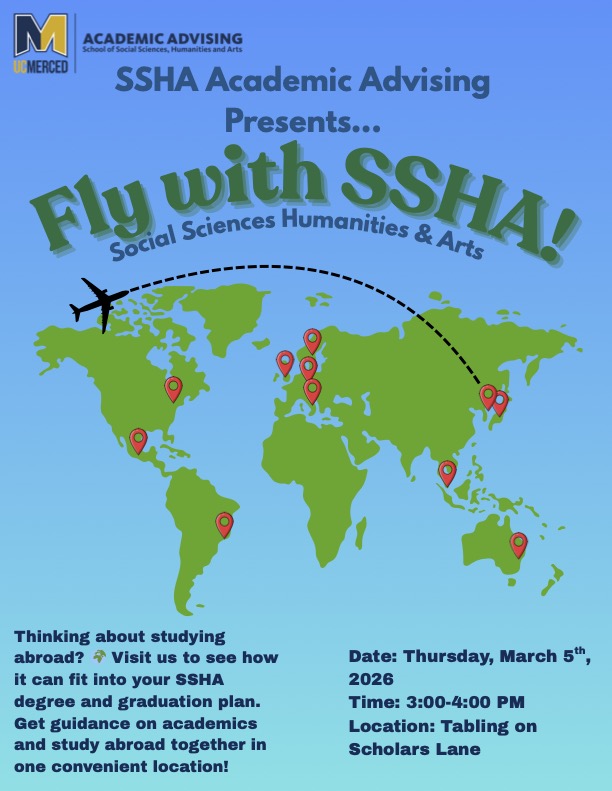 In collaboration with SSHA Academic Advising:  Fly with SSHA! Thinking about studying abroad? Visit us to see how it can fit into your SSHA degree and graduation plan. Get guidance on academics and study abroad together in one convenient location.  Date: Thursday, March 5, 2026 Time: 3:00-4:00 PM Location: Tabling on Scholars Lane